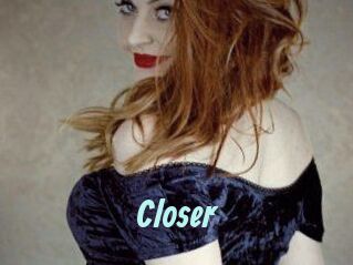 Closer