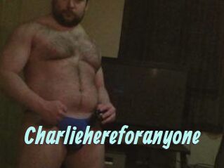 Charliehereforanyone