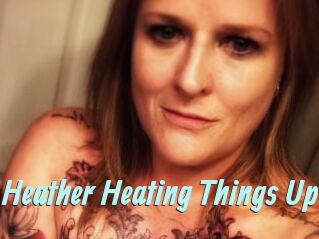 Heather_Heating_Things_Up