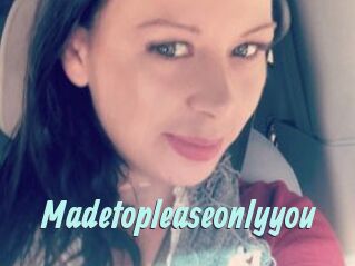 Madetopleaseonlyyou