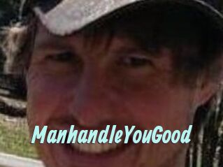 ManhandleYouGood