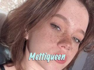 Mettiqueen