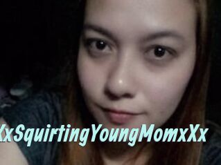 XXxSquirtingYoungMomxXx