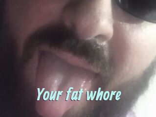 Your_fat_whore