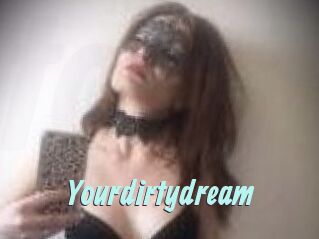 Yourdirtydream